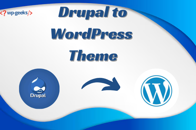 Migrating From Drupal To Wordpress: Converting Your Theme Explained